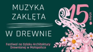 15. edycja Festiwalu na Szlaku Architektury Drewnianej w Małopolsce
